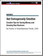 Outrageously Creative Tips for Saving Money & Growing Your Business Outrageously Creative Tips for Saving Money & Growing Your Business